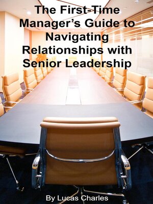 cover image of The First-Time Manager's Guide to Navigating Relationships with Senior Leadership